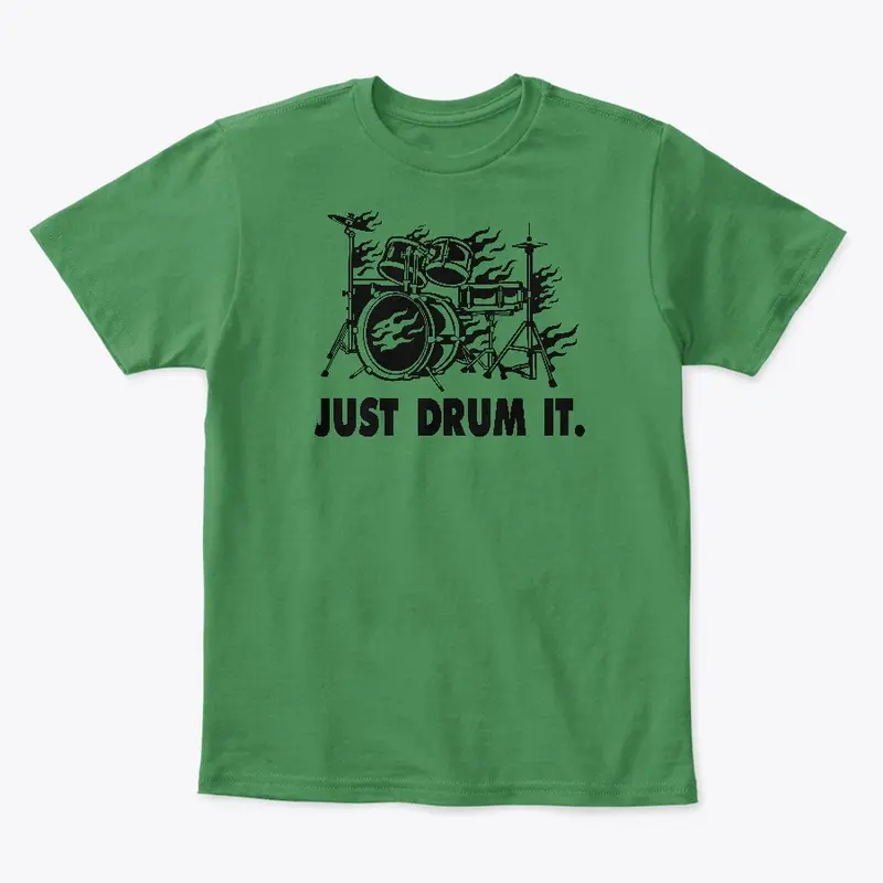 JUST DRUM IT.