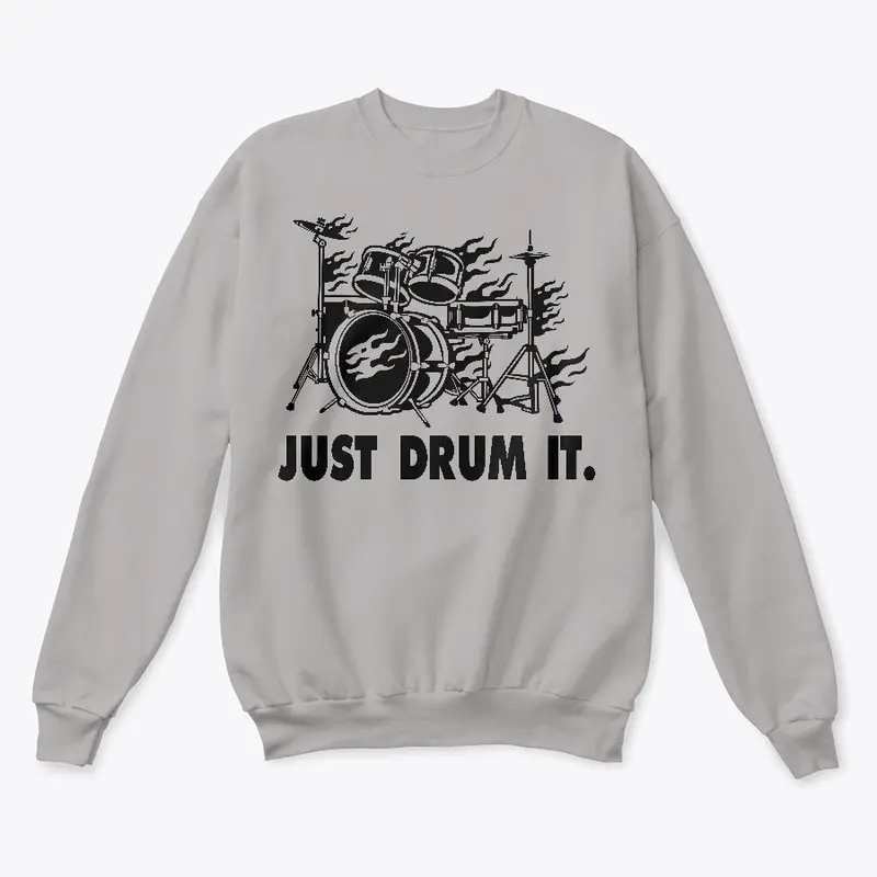 JUST DRUM IT.