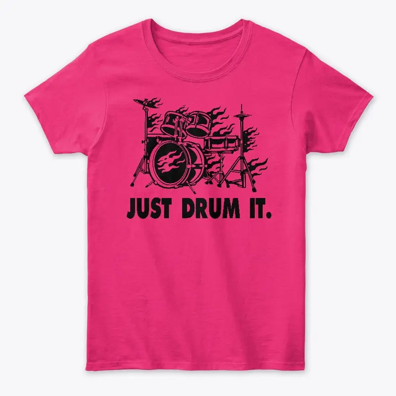 JUST DRUM IT.